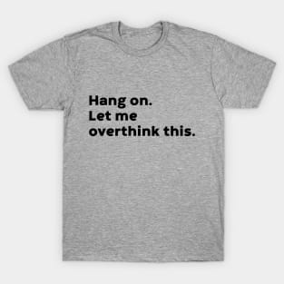 Hang On Let Me Overthink This T-Shirt